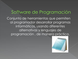 Conjunto de herramientas que permiten
 al programador desarrollar programas
     informáticos, usando diferentes
        alternativas y lenguajes de
  programación , de manera práctica.
 