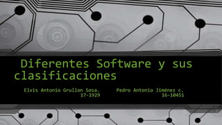 Diferentes Software y sus
clasificaciones
Elvis Antonio Grullon Sosa. Pedro Antonio Jiménez c.
17-1929 16-10451
 