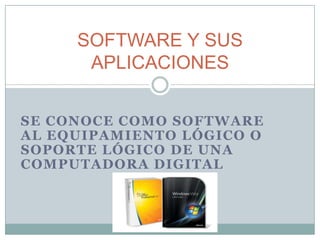 Se conoce como software al equipamiento lógico o soporte lógico de una computadora digital SOFTWARE Y SUS APLICACIONES 