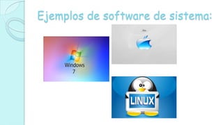 Ejemplos de software de sistema:
 