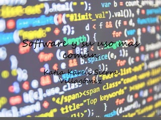Software y su uso mas
común
Katia Kareli Sierra
Villagómez
 