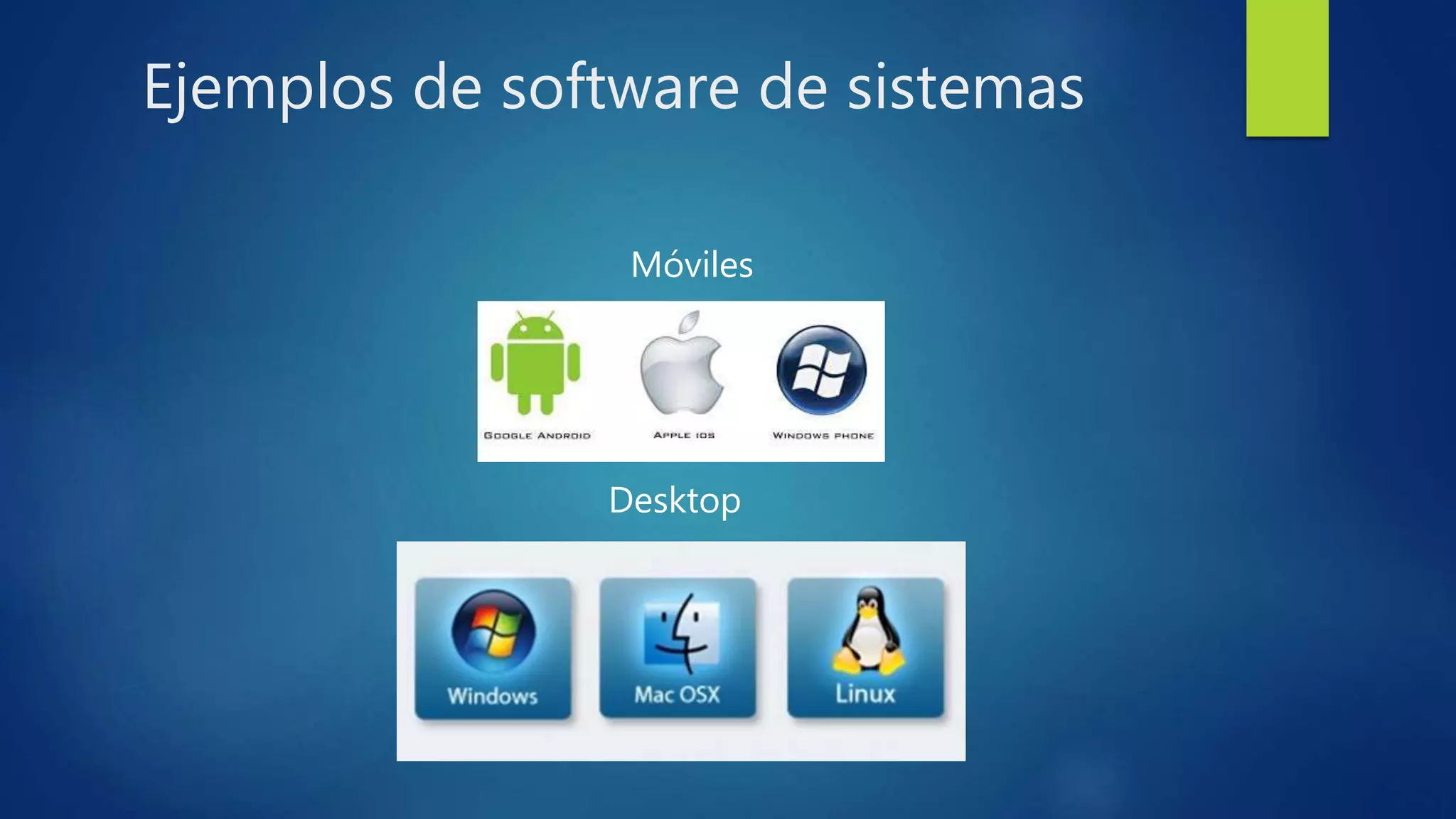 Ejemplos de software de sistemas
Desktop
Móviles
 