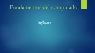 Fundamentos del computador
Software
 