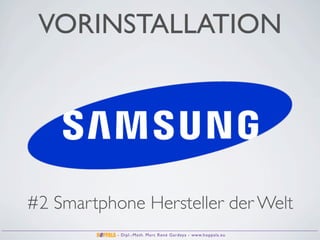 VORINSTALLATION




#2 Smartphone Hersteller der Welt
           - Dipl.-Math. Marc René Gardeya - www.hoppala.eu
 