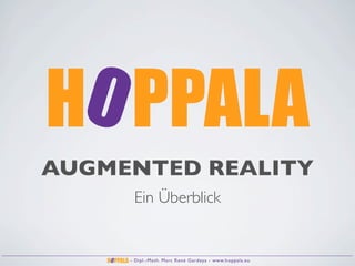 AUGMENTED REALITY
      Ein Überblick


     - Dipl.-Math. Marc René Gardeya - www.hoppala.eu
 