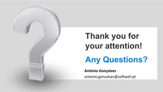 Thank you for
your attention!
Any Questions?
António Gonçalves
antonio.goncalves@softwell.pt
 