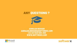 ADRIAAN BEKKER
ADRIAAN.BEKKER@SOFTWERX.COM
+44 (0) 1223 834 333
WWW.SOFTWERX.COM
ANY QUESTIONS ?
 