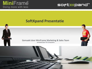 SoftXpand Presentatie Gemaakt door MiniFrame Marketing & Sales Team vertaald door FD-Computers 