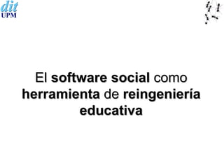 El  software social  como  herramienta  de  reingeniería   educativa 