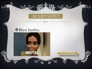 ACERTASTE!!
Bien hecho.
ACERTASTE!!
Toca para finalizar
 