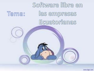Software libre en las empresas Ecuatorianas Tema: 