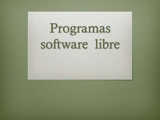 Programas
software libre
 
