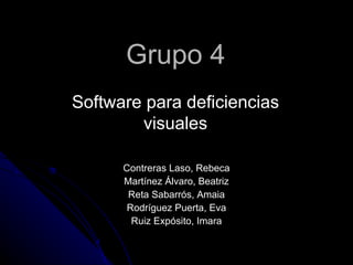 Grupo 4 ,[object Object],Contreras Laso, Rebeca Martínez Álvaro, Beatriz Reta Sabarrós, Amaia Rodríguez Puerta, Eva Ruiz Expósito, Imara 