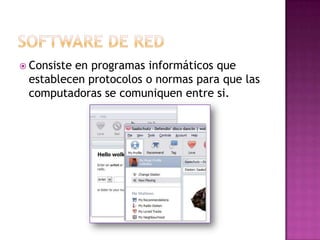 Software de redConsiste en programas informáticos que establecen protocolos o normas para que las computadoras se comuniquen entre si.