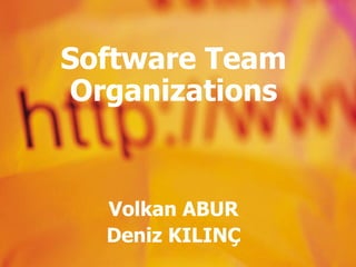 Software Team Organizations Volkan ABUR Deniz KILINÇ 