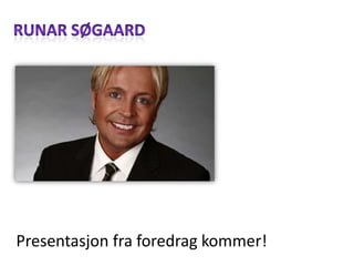 Runar søgaard Presentasjonfraforedragkommer! 