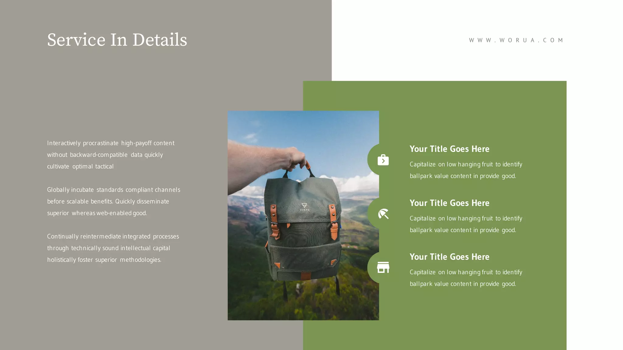 Interactively procrastinate high-payoff content
without backward-compatible data quickly
cultivate optimal tactical
Globally incubate standards compliant channels
before scalable benefits. Quickly disseminate
superior whereas web-enabled good.
Continually reintermediate integrated processes
through technically sound intellectual capital
holistically foster superior methodologies.
Service In Details
Your Title Goes Here
Capitalize on low hanging fruit to identify
ballpark value content in provide good.
Your Title Goes Here
Capitalize on low hanging fruit to identify
ballpark value content in provide good.
Your Title Goes Here
Capitalize on low hanging fruit to identify
ballpark value content in provide good.
W W W . W O R U A . C O M
 