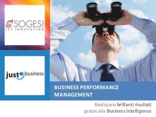 Budget & Simulations
Realizzare brillanti risultati
grazie alla Business Intelligence
BUSINESS PERFORMANCE
MANAGEMENT
 