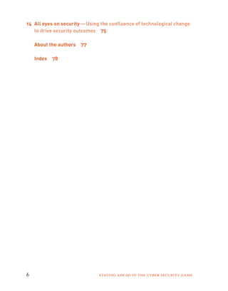 14 All eyes on security — Using the confluence of technological change 
to drive security outcomes 75 
About the authors 77 
Index 78 
6 Staying ahead in the cyber security game 
 