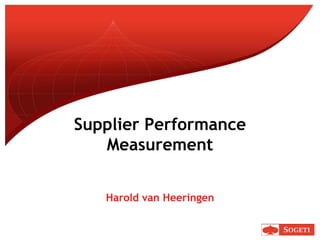 Supplier Performance
Measurement
Harold van Heeringen
 