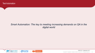21Copyright © Capgemini, Sogeti and Micro Focus 2017. All Rights Reserved.
WQR 2017 | September 2017
Test Automation
Smart Automation: The key to meeting increasing demands on QA in the
digital world
 