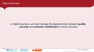 7Copyright © Capgemini, Sogeti and Micro Focus 2017. All Rights Reserved.
WQR 2017 | September 2017
Digital Transformation
In digital business, we must manage the dependencies between quality,
security and customer satisfaction to assure success
 
