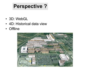 Perspective ? 3D: WebGL 4D: Historical data view Offline 