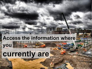 Picture by morgan.burke 2 Access the information where you currently are 