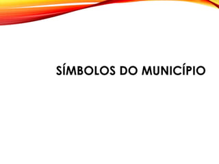 SÍMBOLOS DO MUNICÍPIO
 