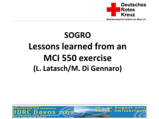 SOGRO
Lessons learned from an
    MCI 550 exercise
 (L. Latasch/M. Di Gennaro)
 