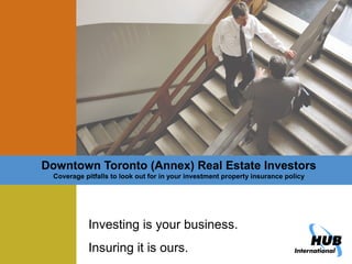 Downtown Toronto (Annex) Real Estate Investors
Coverage pitfalls to look out for in your investment property insurance policy
Investing is your business.
Insuring it is ours.
 