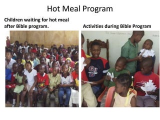 Hot Meal Program 
Children waiting for hot meal 
after Bible program. Activities during Bible Program 
 