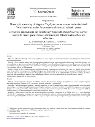 Disponible en ligne sur www.sciencedirect.com

Médecine et maladies infectieuses 38 (2008) 549–553

Original article

Genotypic screening of atypical Staphylococcus aureus strains isolated
from clinical samples for presence of selected adhesin genes
Screening génotypique des souches atypiques de Staphylococcus aureus
isolées de divers prélèvements cliniques par détection des adhésines
sélectives
K. Wi´niewska ∗ , K. Garbacz, L. Piechowicz
s
Department of Medical Microbiology, Medical University of Gda´ sk, 38, Do Studzienki Street,
n
80–227 Gda´ sk, Poland
n
Received 4 June 2007; accepted 3 June 2008
Available online 30 July 2008

Abstract
Objective. – The aim of this study was to screen Staphylococcus aureus negative for production of coagulase or clumping factor and for presence
of selected adhesin genes.
Methods. – Sixty coagulase-negative and 20 clumping factor-negative S. aureus strains were studied. Detection of methicillin resistance was
performed using the agar screen technique with 6 mg/L of oxacillin and was conﬁrmed by ampliﬁcation mec A gene. The presence of bone binding
protein (bbp), collagen binding protein (cna), ﬁbronectin A binding protein (fnbA), ﬁbronectin B binding protein (fnbB) and clumping factor A
(clfA) genes was detected by multiplex PCR.
Results. – Almost all (98%) of the strains were positive for clfA gene. There were fnbA and fnbB in 85%, cna in 54% and bbp in 5% of strains
found. No correlation between presence of the particular genes and clinical samples was observed. The prevalence of fnbA, fnbB and cna was
statistically higher in coagulase-negative than in clumping factor-negative strains (89, 89, 66 and 70, 70, 15%, respectively). Similarly, all of these
genes were more often observed in MRSA than in MSSA atypical strains. The cna was detected only in coagulase-negative MRSA.
© 2008 Elsevier Masson SAS. All rights reserved.
Résumé
Objectif. – Étude de la présence des gènes des adhésines sélectives chez des souches atypiques de Staphylococcus aureus à coagulase-négative
et le facteur agglutinant (clumping factor [CF])-négatif, résistants et sensibles à la méthicilline.
Méthodes. – Soixante souches de S. aureus à coagulase-négative et 20 avec CF-négatif ont été étudiées. La résistance à la méthicilline a été
déterminée par screening en millieu gélosé additionné de 6 mg/L d’oxacilline et ensuite a été conﬁrmée par ampliﬁcation du gène mecA. La présence
des gènes bone binding protein (bbp), collagen binding protein (cna), ﬁbronectin A binding protein (fnbA), ﬁbronectin B binding protein (fnbB) et
clumping factor A (clfA) a été détectée par réaction de polymérisation en chaîne.
Résultats. – Quatre-vingt-dix-huit pour cent des souches étudiées possédaient le gène clfA ; 85 % : fnbA et fnbB ; 54 % : cna et seulement
5 % : bbp. Il n’y avait aucune corrélation entre la présence des gènes des adhésines et l’isolement de prélèvements cliniques particuliers. La
prévalence des gènes fnbA, fnbB et cna chez les souches à coagulase-négative était statistiquement plus élevée que chez les souches avec CF-négatif

Abbreviations: bbp, bone binding protein; can, collagen binding protein; fnbA, ﬁbronectin A binding protein; fnbB, ﬁbonectin binding proteinB; clfA, clumping
factorA; CNSA, coagulase-negative S. aureus; CFNSA, clumping factor-negative S. aureus.
∗ Corresponding author.
E-mail address: kwis@amg.gda.pl (K. Wi´niewska).
s
0399-077X/$ – see front matter © 2008 Elsevier Masson SAS. All rights reserved.
doi:10.1016/j.medmal.2008.06.003

 