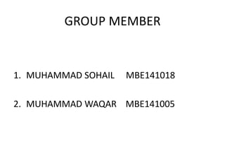 GROUP MEMBER
1. MUHAMMAD SOHAIL MBE141018
2. MUHAMMAD WAQAR MBE141005
 