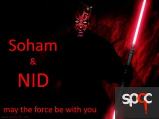 Soham
&

NID
may the force be with you

 