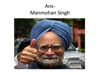 AnsManmohan Singh

 