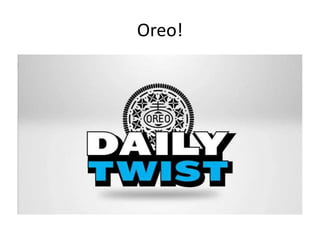 Oreo!
Theme: Oreo Twist

 