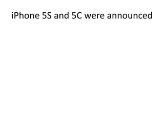 iPhone 5S and 5C were announced

 