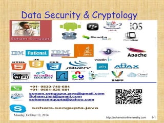 Data Security & Cryptology 
http://sohamsironline.weeby.com 8-1 
Monday, October 13, 2014 
 