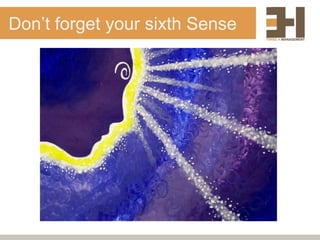 Don‟t forget your sixth Sense
 