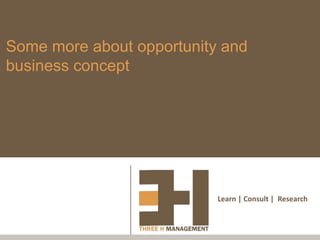 Some more about opportunity and
business concept




                           Learn | Consult | Research
 