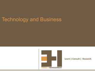 Technology and Business




                          Learn | Consult | Research
 