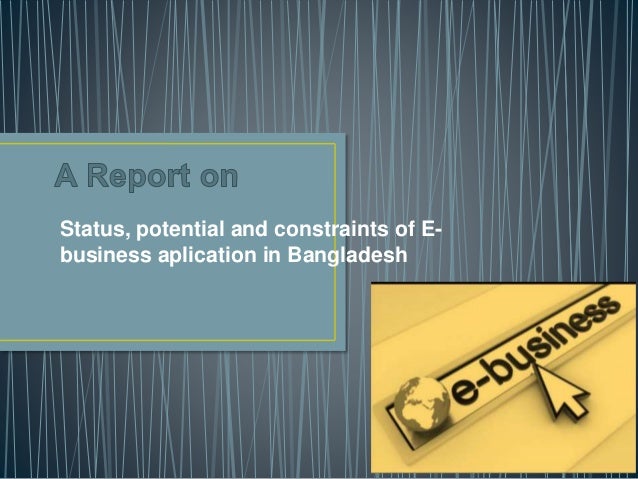 Status Potential and Constraints in e business Status Potential and Constraints in e business