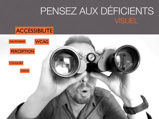 PENSEZ AUX DÉFICIENTS
VISUEL
ACCESSIBILITE
WCAGDALTONIENS
PERCEPTION
COULEURS
VISION
 