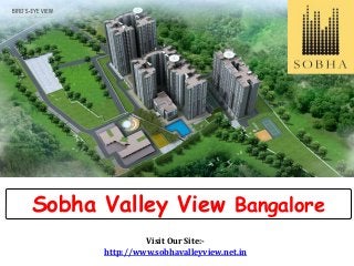 Sobha Valley View Bangalore
Visit Our Site:-
http://www.sobhavalleyview.net.in
 