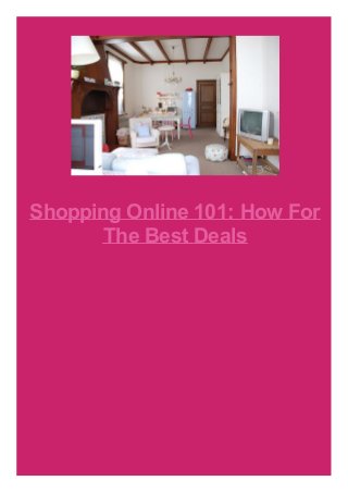 Shopping Online 101: How For
The Best Deals
 