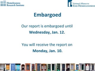 Embargoed Our report is embargoed until  Wednesday, Jan. 12.  You will receive the report on  Monday, Jan. 10. 