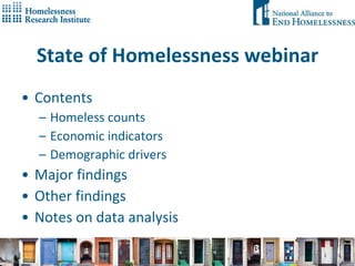 State of Homelessness webinar Contents Homeless counts Economic indicators Demographic drivers Major findings Other findings Notes on data analysis 