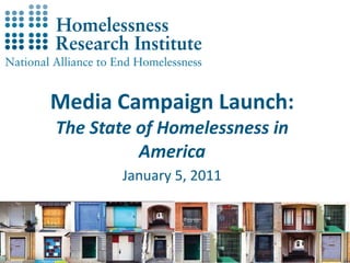 Media Campaign Launch: The State of Homelessness in America January 5, 2011 