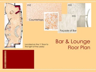 m2m5m5Countertopsm2Façade of BarBar & LoungeFloor PlanLocated on the 1st floor to the right of the Lobby
